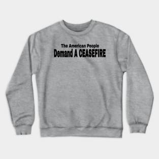The American People Demand A CEASEFIRE - Black - Back Crewneck Sweatshirt